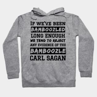 Carl Sagan Bamboozled Quote If We've Been Bamboozled Long Enough Hoodie